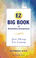 The EZ Big Book of Alcoholics Anonymous: Same Message-Simple Lan