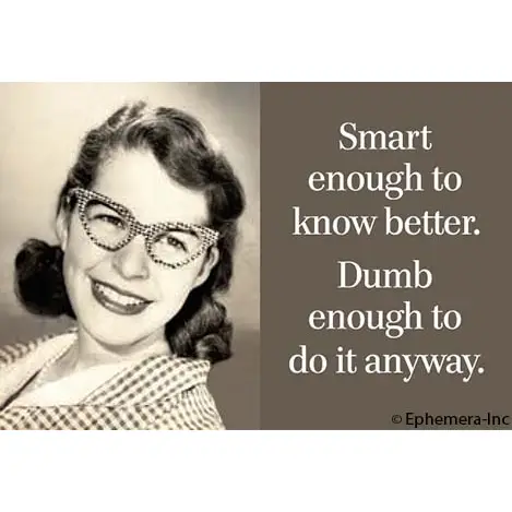 Smart enough to Know better...Magnet - Click Image to Close