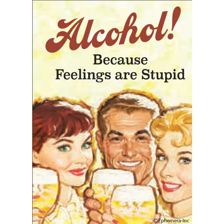 Alcohol, Because Feeling are Stupid Magnet - Click Image to Close