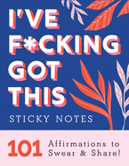 I've F*cking Got This Sticky Notes: 101 Affirmations to Swear by