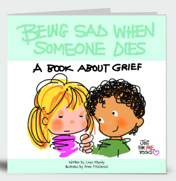 Being Sad When Someone Dies: A Book About Grief