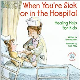 When You're Sick or In the Hospital: A Kid's Guide