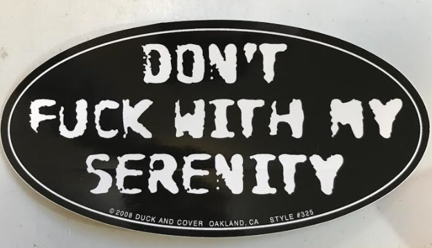 Don't F*ck with My Serenity Bumper Sticker - Click Image to Close