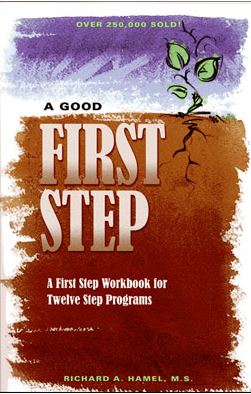 A Good First Step: A First Step Workbook for Twelve Step Program