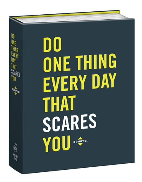 Do One Thing Every Day that Scares You Journal - Click Image to Close