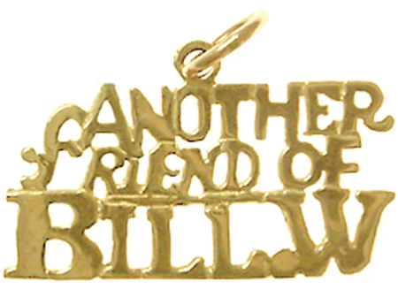 14K Gold, Sayings Pendant, "Another Friend of BILL. W." - Click Image to Close