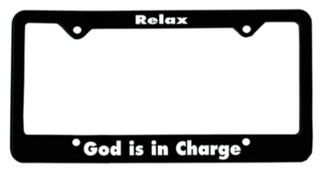 Relax God is in Charge License Plate Frame