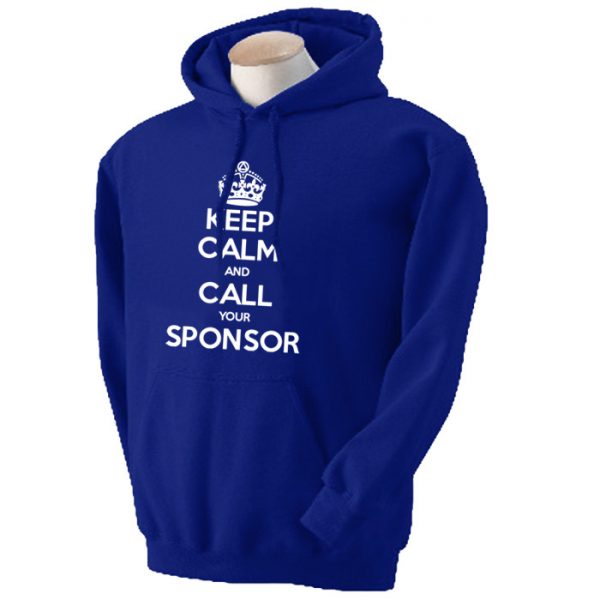 Keep Calm & Call Your Sponsor Hoodie - Click Image to Close