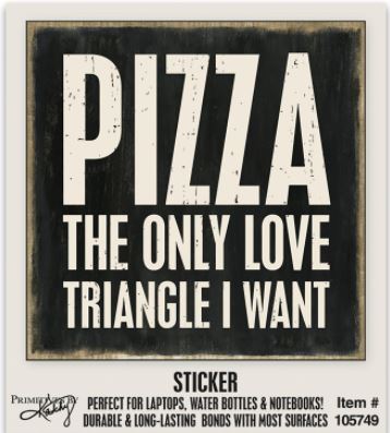 Pizza: The Only Love Triangle I Want Sticker