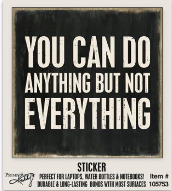 You Can Do Anything but Not Everything Sticker