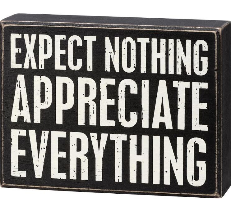 Expect Nothing, Appreciate Everything Box Sign