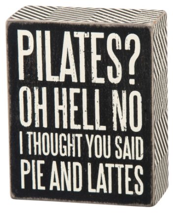 Pilates? Oh Hell No! Box Sign