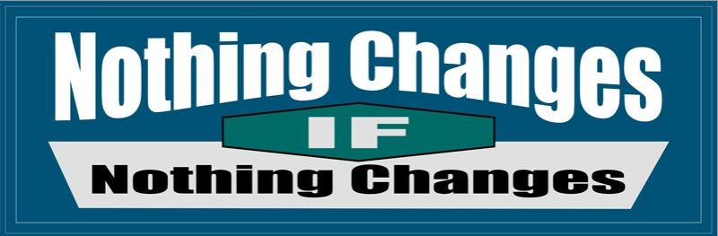 Nothing Changes if Nothing Changes Bumper Sticker