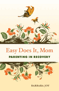 Easy Does It, Mom: Parenting in Recovery