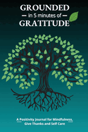 Grounded in 5 Minutes of Gratitude: A Positivity Journal