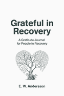 Grateful in Recovery: A Gratitude Journal for Improving Recovery