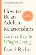 How to Be an Adult in Relationships-The 5 Keys to MindfulLoving