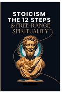 Stoicism, The 12 Steps and Free Range Spirituality