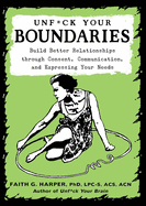 Unf*ck Your Boundaries: Build Better Relationships Through...