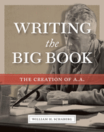 Writing the Big Book - The Creation of A.A.